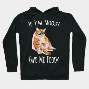 If i'm moddy give me foody Hoodie